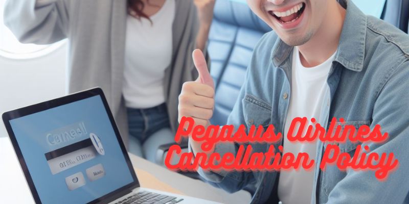 Pegasus Airlines Cancellation Policy